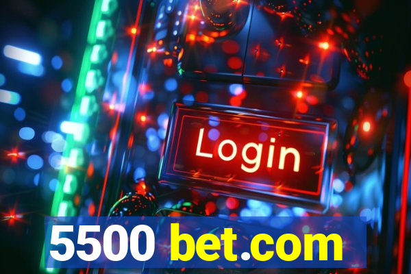 5500 bet.com